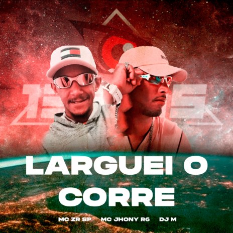 Larguei o Corre ft. MC JHONY R6 & MC ZR SP | Boomplay Music