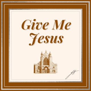 Give Me Jesus