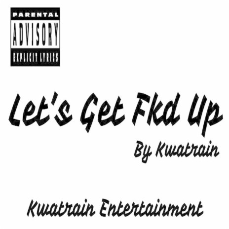 Let's Get Fkd Up | Boomplay Music