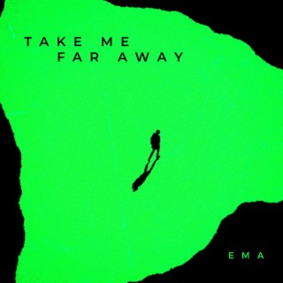 Take Me Far Away