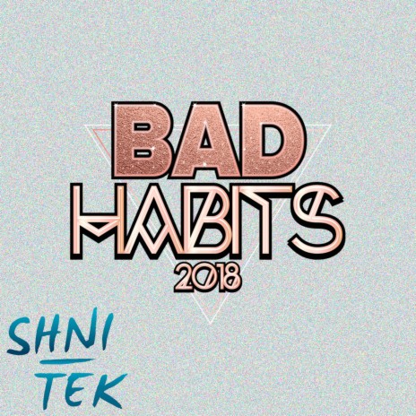 Bad Habits 2018 | Boomplay Music