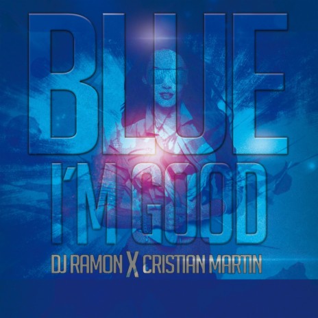 BLUE (I´m Good) ft. Cristian Martin | Boomplay Music