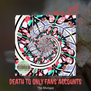 DEATH TO ONLY FANS ACCOUNTS (The Mixtape)