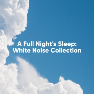 A Full Night's Sleep: White Noise Collection