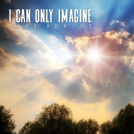 I Can Only Imagine | Boomplay Music