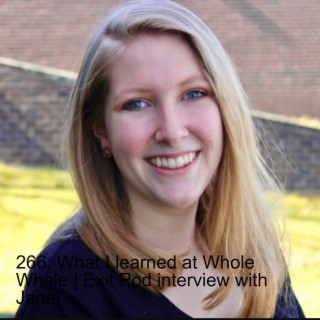 266: What I learned at Whole Whale | Exit Pod interview with Janai