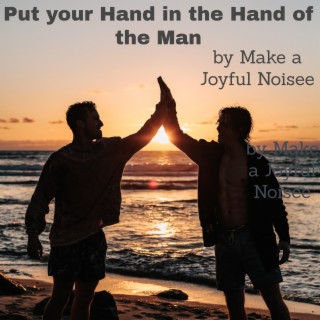 Put Your Hand in the Hand of the Man