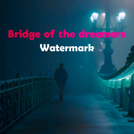 Bridge of the dreamers | Boomplay Music