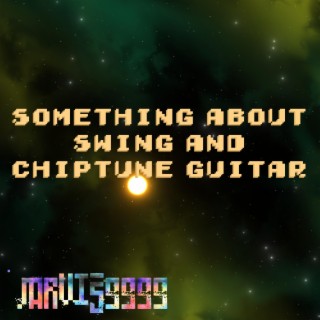 Something About Swing and Chiptune Guitar