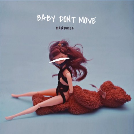 BABY DONT MOVE | Boomplay Music