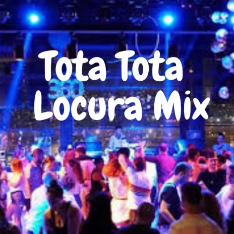 Tota Tota Locura Mix | Boomplay Music