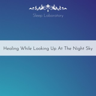 Healing While Looking Up At The Night Sky