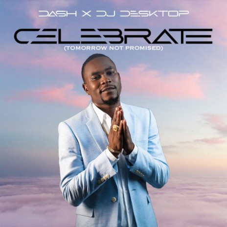 Celebrate (Tomorrow Not Promised) ft. DJ Desktop | Boomplay Music