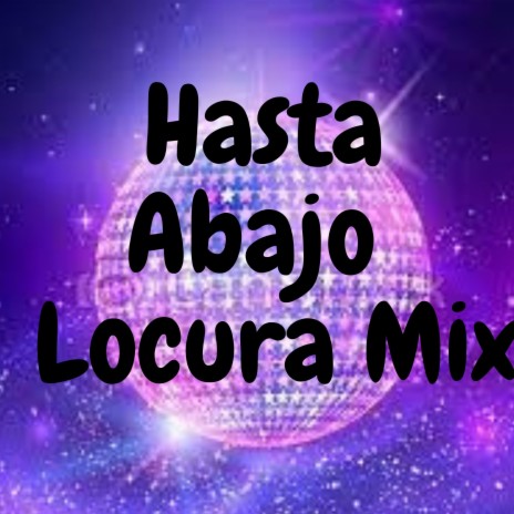 Hasta Abajo Locura Mix | Boomplay Music