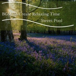 BGM To Create Relaxing Time
