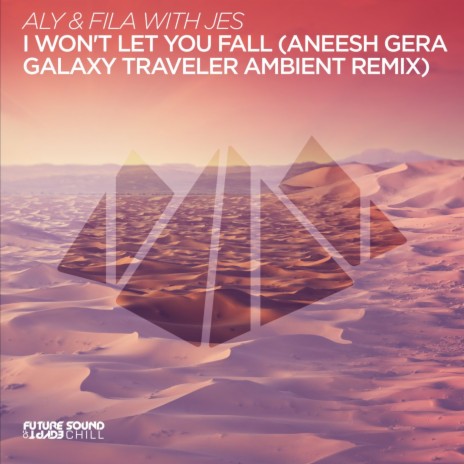 I Won't Let You Fall (Aneesh Gera Galaxy Traveler Ambient Remix) ft. JES | Boomplay Music