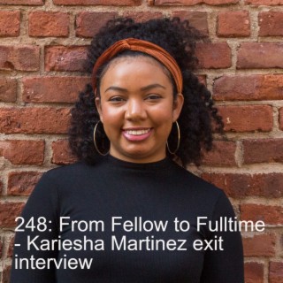 248: From Fellow to Fulltime - Kariesha Martinez exit interview