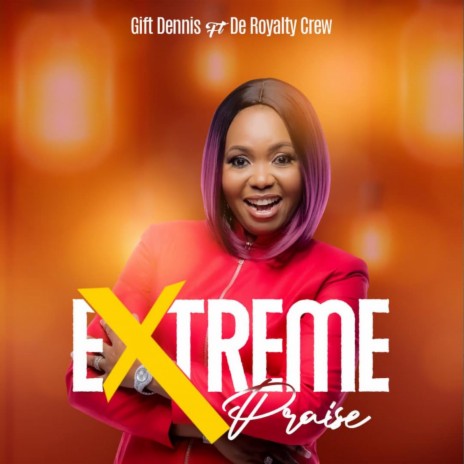 EXTREME PRAISE (feat. De Royalty Crew) | Boomplay Music