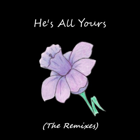 He's All Yours (10kx Remix) ft. ROSEBUDTHORN | Boomplay Music