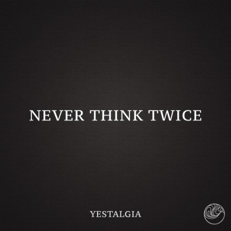 Never Think Twice | Boomplay Music