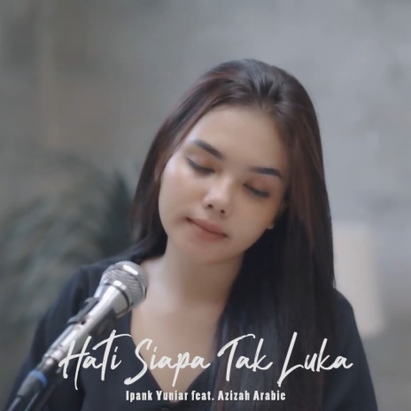 Hati Siapa Tak Luka ft. Azizah Arabie | Boomplay Music