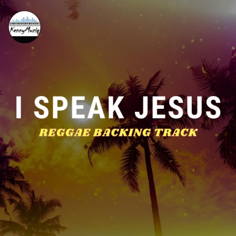 I Speak Jesus (Reggae Backing Track)