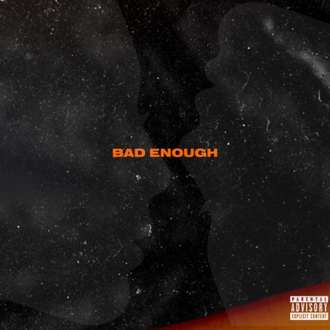 BAD ENOUGH | Boomplay Music