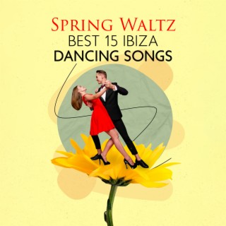 Spring Waltz – Best 15 Ibiza Dancing Songs