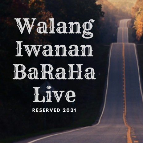 WALANG IWANAN (BARAHA BAND LIVE VERSION) | Boomplay Music