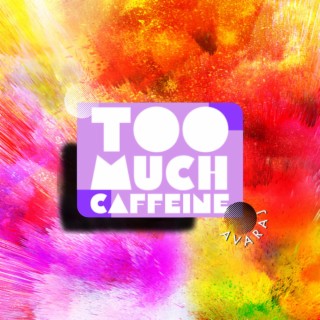 Too Much Caffeine