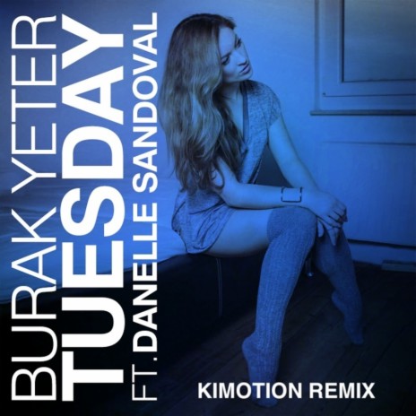 Tuesday (Kimotion Remix (Radio Edit)) ft. Danelle Sandoval & Kimotion | Boomplay Music