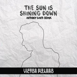 The Sun Is Shining Down (Anthony Santi Remix)