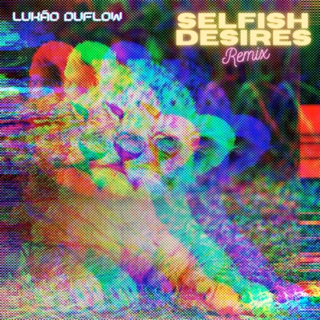 Selfish Desires (Remix)