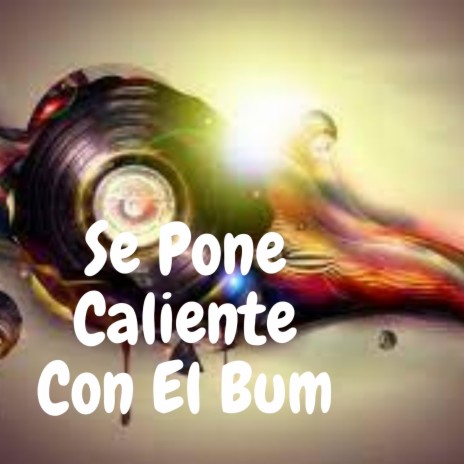 Se Pone Caliente Con el Bum | Boomplay Music