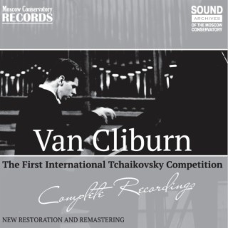 Van Cliburn, Piano. Complete Recordings from the First International Tchaikovsky Competition, 1958