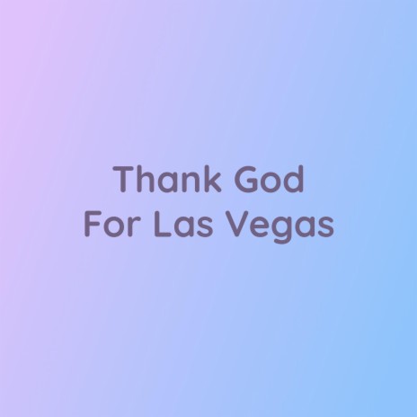 Thank God For Las Vegas | Boomplay Music