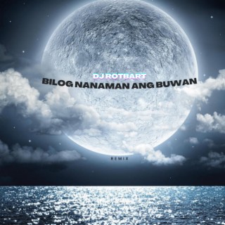 Bilog Nanaman Ang Buwan (DJ Rotbart Remix)