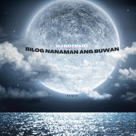 Bilog Nanaman Ang Buwan (DJ Rotbart Remix) ft. Tropical Depression | Boomplay Music