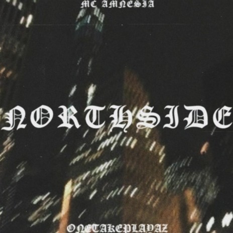 NORTHSIDE ft. MC AMNESIA | Boomplay Music