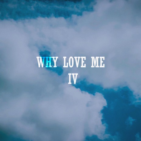 Why Love Me IV | Boomplay Music