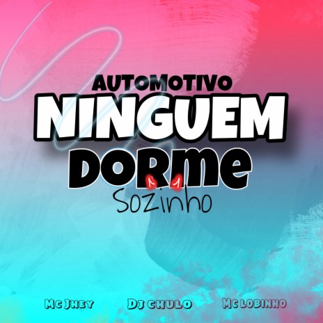 Automotivo Ninguem Dorme Sozinho ft. MC JHEY & Mc Lobinho | Boomplay Music