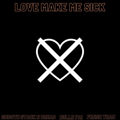 Love make me sick ft. B3lle Fai & Smooth stack n bread | Boomplay Music