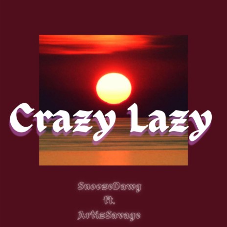 Crazy Lazy ft. ArtizSavage | Boomplay Music