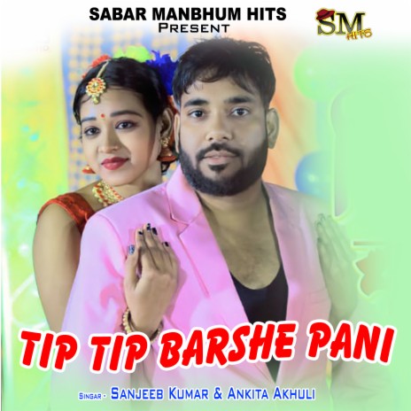 tip tip barsha pani ft. ankita akhuli | Boomplay Music