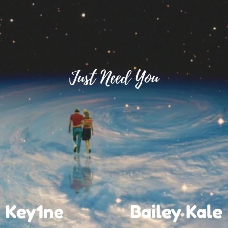 Just need you ft. Key1ne | Boomplay Music