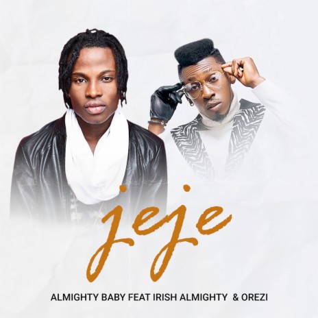 Jeje ft. Irish Almighty & Orezi | Boomplay Music