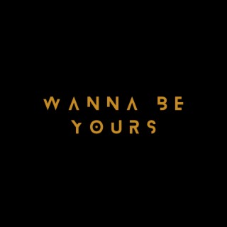 I Wanna Be Yours