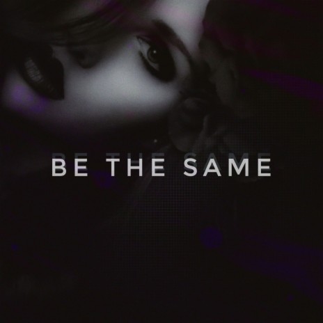 Be the Same | Boomplay Music