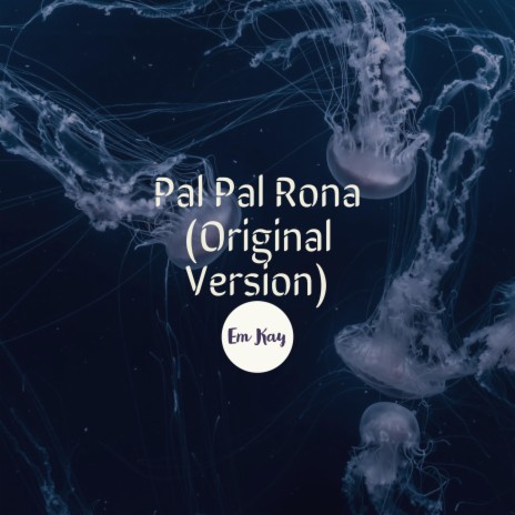 Pal Pal Rona (First Version)