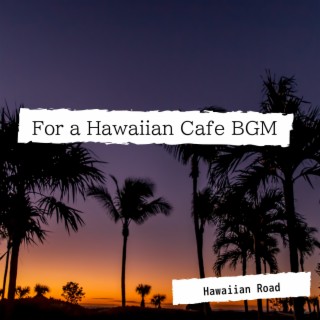 For a Hawaiian Cafe BGM